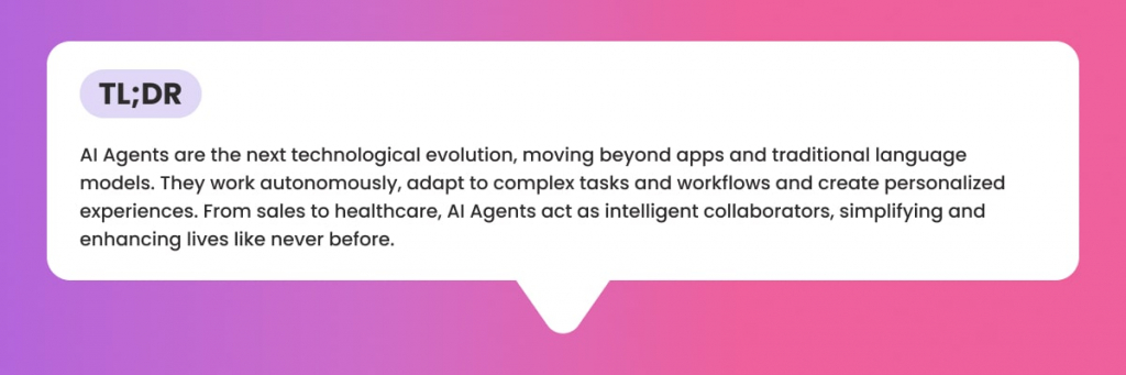A white speech bubble with rounded corners on a gradient purple and pink background. Inside the bubble, the text "TL;DR" is followed by a description stating that AI agents are the next technological evolution, working autonomously, adapting to complex tasks, creating personalized experiences, and acting as intelligent collaborators across various industries.