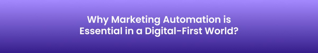 Why Marketing Automation is Essential in a Digital-First World ?