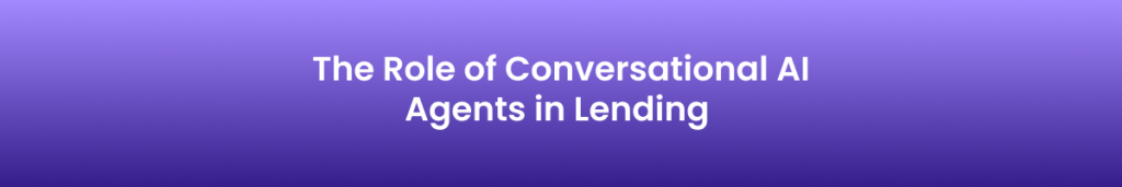 The Role of Conversational AI Agents in Lending