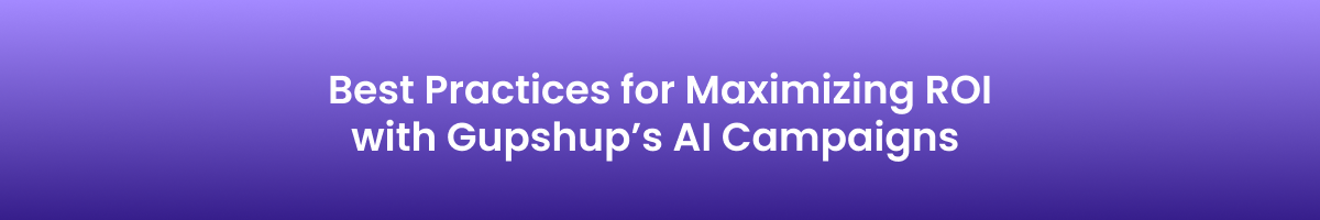 Best Practices for Maximizing ROI with Gupshup’s AI Campaigns